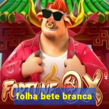 folha bete branca